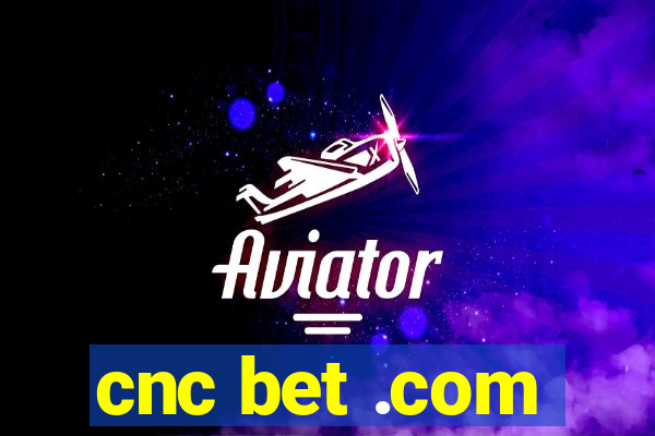 cnc bet .com